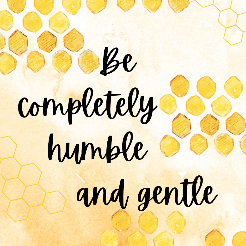 Be Completely Humble and Gentle on Honeycomb-stamped paper representing the "Be's of the Bible
