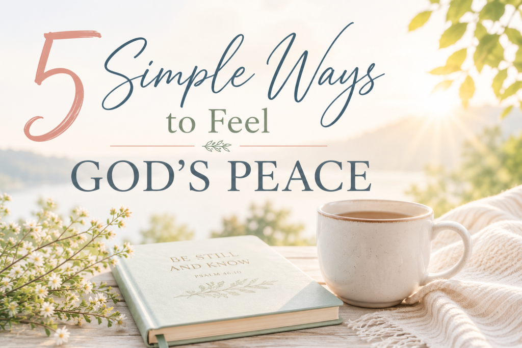 5 Simple ways to feel God's Peace